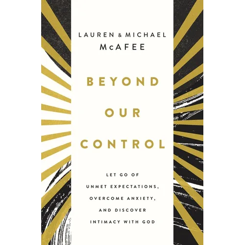 Beyond Our Control: Let Go of Unmet Expectations, Overcome Anxiety, and Discover Intimacy with God - Paperback