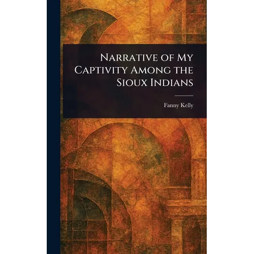 Narrative of My Captivity Among the Sioux Indians - Hardcover