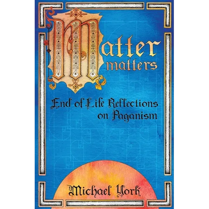 MATTER matters: End of Life Reflections on Paganism - Paperback