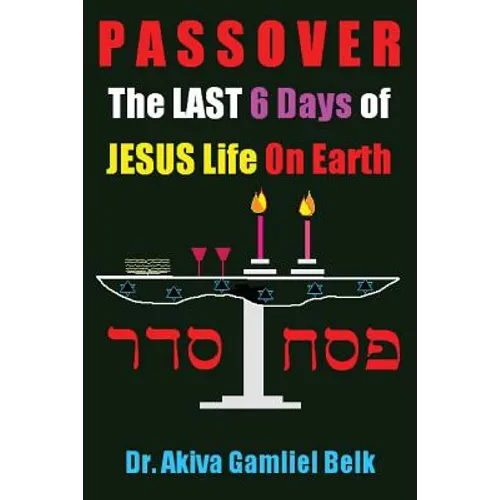 PASSOVER, The LAST SIX DAYS Of Jesus Life On Earth - Paperback
