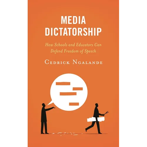 Media Dictatorship: How Schools and Educators Can Defend Freedom of Speech - Paperback