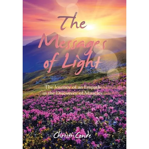 The Messages of Light: The Journey of an Empath in the Discovery of Miracles - Hardcover