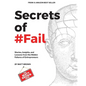 Secrets of #Fail - Stories, Lessons and Insights From the Hidden Failures of Entrepreneurs - Paperback