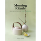 Morning Rituals: Ideas and Inspiration to Get Energized - Hardcover