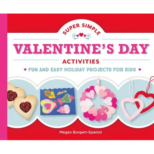 Super Simple Valentine's Day Activities: Fun and Easy Holiday Projects for Kids: Fun and Easy Holiday Projects for Kids - Library Binding