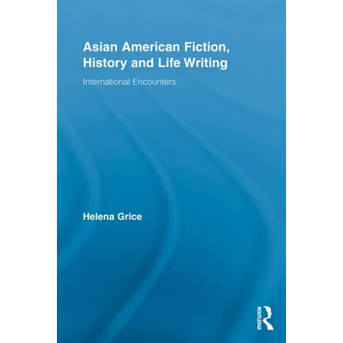 Asian American Fiction, History and Life Writing: International Encounters - Paperback
