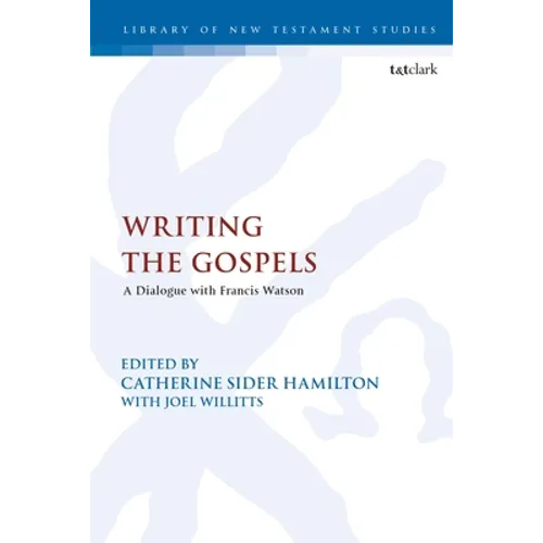 Writing the Gospels: A Dialogue with Francis Watson - Paperback