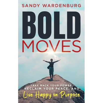 Bold Moves: Take Back Your Power, Reclaim Your Peace, and Live Happy on Purpose - Paperback