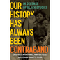 Our History Has Always Been Contraband: In Defense of Black Studies - Hardcover
