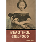 Beautiful Girlhood - Hardcover