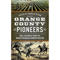 Orange County Pioneers: Oral Histories from the Works Progress Administration - Hardcover