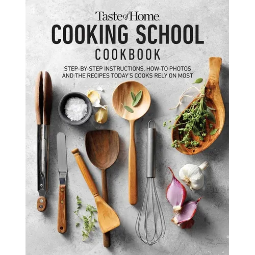 Taste of Home Cooking School Cookbook: Step-By-Step Instructions, How-To Photos and the Recipes Today's Home Cooks Rely on Most - Hardcover