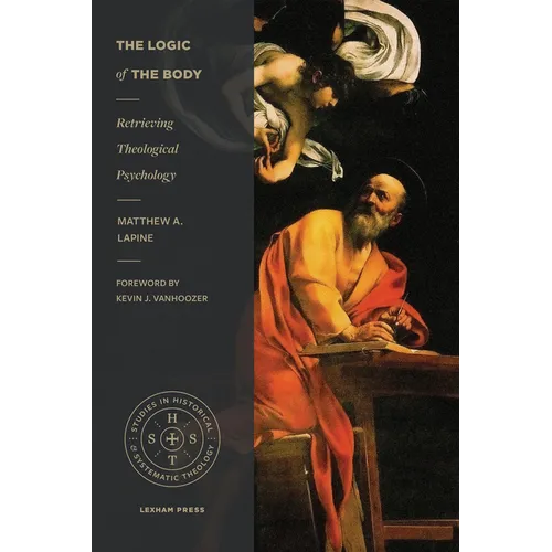 The Logic of the Body: Retrieving Theological Psychology - Paperback
