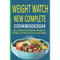 Weight Watch New Complete Cookbook 2024: Easy, Selected and Delicious Recipes to Energize your Mind and Help you Lose Weight - Paperback