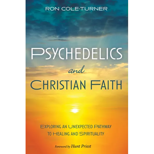 Psychedelics and Christian Faith: Exploring an Unexpected Pathway to Healing and Spirituality - Paperback