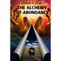 The Alchemy of Abundance: The Secret Key to Manifesting The Law of Attraction - Paperback