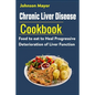 Chronic Liver Disease Cookbook: Food to eat to Heal Progressive Deterioration of Liver Function - Paperback