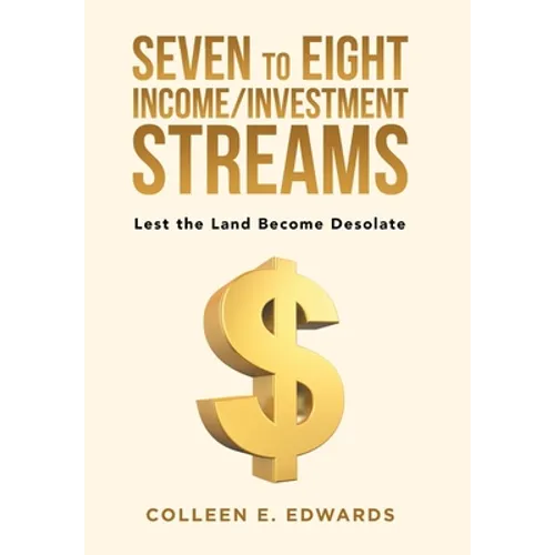 Seven to Eight Income/Investment Streams: Lest the Land Become Desolate - Hardcover