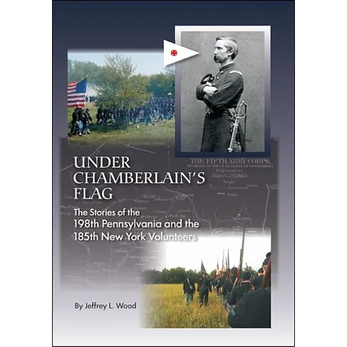 Under Chamberlain's Flag: The Stories of the 198Th Pennsylvania and the 185Th New York Volunteers - Paperback