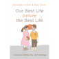 Our Best Life Before the Best Life: A Guide to Dating, Sex, and Marriage - Paperback