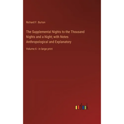 The Supplemental Nights to the Thousand Nights and a Night; with Notes Anthropological and Explanatory: Volume 6 - in large print - Hardcover