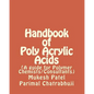 Handbook of Poly Acrylic Acids: (A guide for Polymer Chemists/Consultants) - Paperback