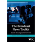 The Broadcast News Toolkit: Inside the Digital Newsroom - Paperback