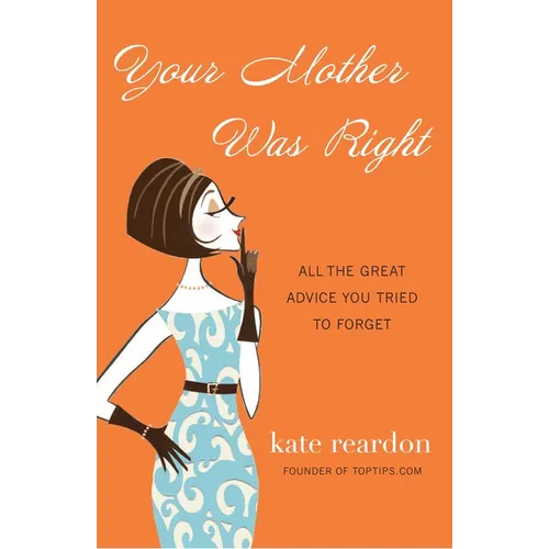 Your Mother Was Right: All the Great Advice You Tried to Forget - Paperback