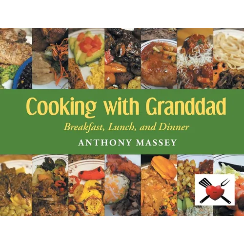 Cooking with Granddad: Breakfast, Lunch, and Dinner - Paperback