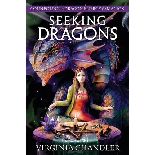 Seeking Dragons: Connecting to Dragon Energy & Magick - Paperback