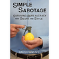 Simple Sabotage: Surviving Bureaucracy with Snark and Style - Paperback