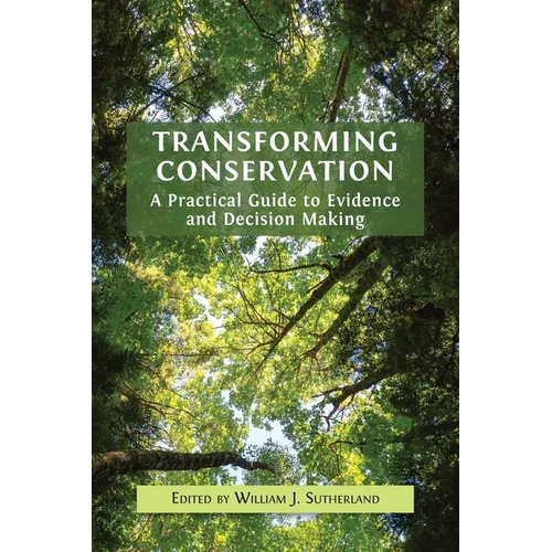Transforming Conservation: A Practical Guide to Evidence and Decision Making - Hardcover