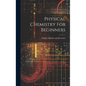 Physical Chemistry For Beginners - Hardcover