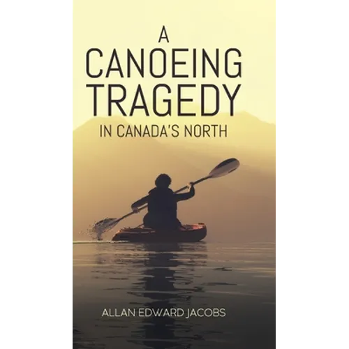 A Canoeing Tragedy in Canada's North - Hardcover