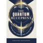 The Quantum Blueprint: Align Your Energy. Unlock Your Power. Lead With Purpose. - Hardcover