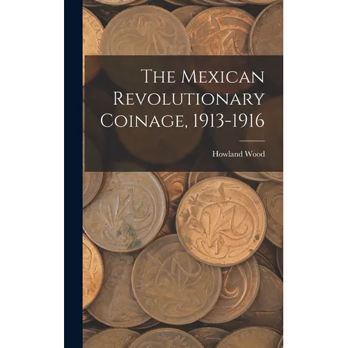 The Mexican Revolutionary Coinage, 1913-1916 - Hardcover