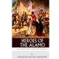 Heroes of the Alamo: The Lives and Legacies of Davy Crockett and Jim Bowie - Paperback