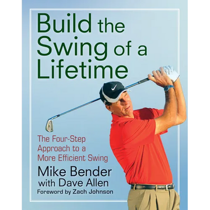 Build the Swing of a Lifetime: The Four-Step Approach to a More Efficient Swing - Hardcover
