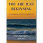 You are Just Beginning: A journey into leadership - Hardcover