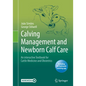 Calving Management and Newborn Calf Care: An Interactive Textbook for Cattle Medicine and Obstetrics - Paperback