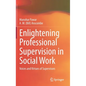 Enlightening Professional Supervision in Social Work: Voices and Virtues of Supervisors - Hardcover