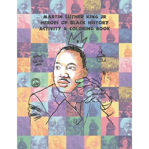 Martin Luther King Jr Heroes of Black History Activity & Coloring book: Coloring Book for (ages 8-12) - Paperback