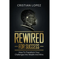 Rewired for Success: How to Transform Your Challenges into Wealth and Wins - Hardcover