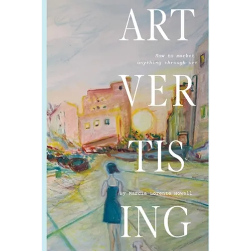 Artvertising: How to market anything through ART - Paperback