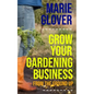 Grow Your Gardening Business: From the Ground Up - Paperback