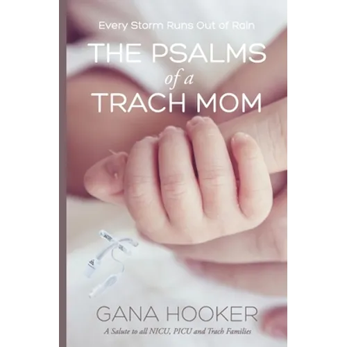 The Psalms of a Trach Mom: Salute to all NICU, PICU and Trach Families - Paperback