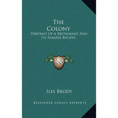 The Colony: Portrait Of A Restaurant And Its Famous Recipes - Hardcover