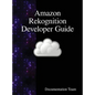 Amazon Rekognition Developer Guide - Hardcover