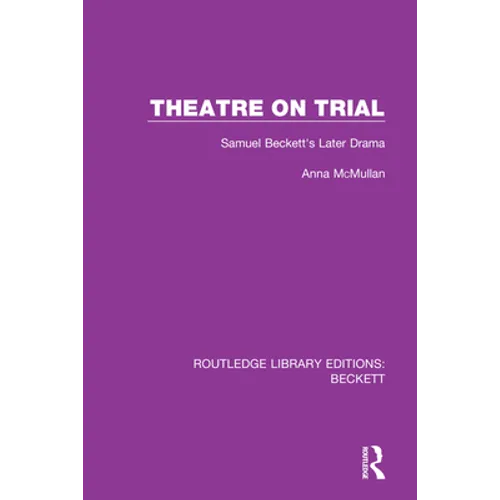 Theatre on Trial: Samuel Beckett's Later Drama - Paperback