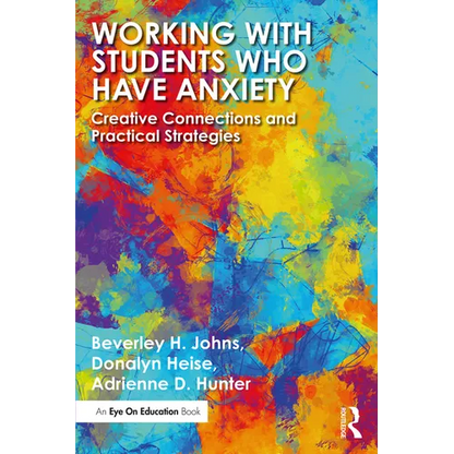 Working with Students Who Have Anxiety: Creative Connections and Practical Strategies - Paperback